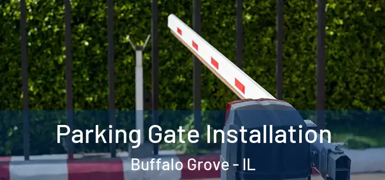  Parking Gate Installation Buffalo Grove - IL